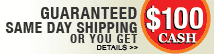 Guaranteed Same Day Shipping or you get $100 cash. Restrictions apply